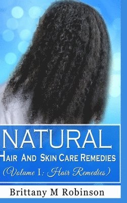 Natural Hair and Skin Care Remedies (Volume I 1