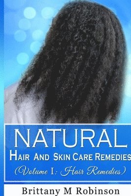 bokomslag Natural Hair and Skin Care Remedies (Volume I