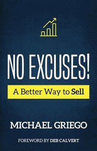 bokomslag No Excuses! A Better Way to Sell