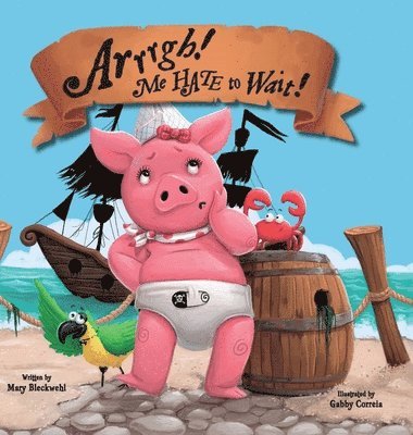 Mary Bleckwehl - Arrrgh! Me Hate To Wait!, Inbunden