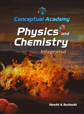 Paul G Hewitt, John A Suchocki - Conceptual Academy Physics and Chemistry Integrated, Inbunden