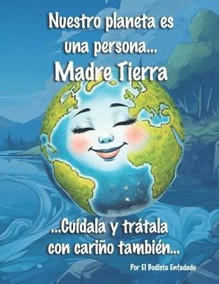 bokomslag Nuestro planeta es una persona... ¡La Madre Tierra!: ...Cuídala y trátalacon cariño también...