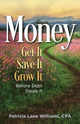 MONEY - Get It. Save It. Grow It. Before Debt Steals It 1