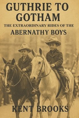 bokomslag Guthrie to Gotham: The Extraordinary Rides of the Abernathy Boys