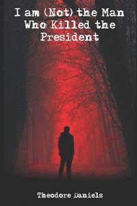 bokomslag I am (Not) the Man Who Killed the President