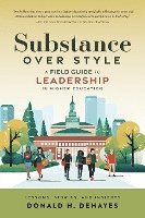 bokomslag Substance Over Style: A Field Guide to Leadership in Higher Education