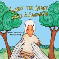 bokomslag Larry the Goose Wants a Sandwich