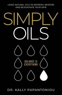bokomslag Simply Oils: Using Natural Oils to Refresh, Restore and Rejuvenate Your Skin