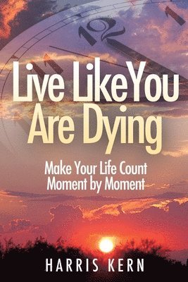 Harris Kern - Live Like You Are Dying, Häftad