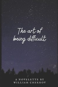 bokomslag The Art of Being Difficult