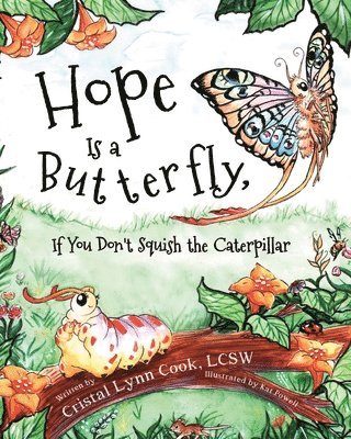 Hope Is a Butterfly, If You Don't Squish the Caterpillar 1