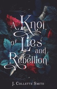 bokomslag Knot of Lies and Rebellion