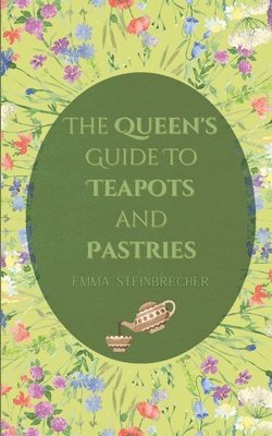 The Queen's Guide to Teapots and Pastries 1