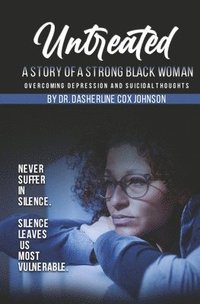 bokomslag Untreated: A Story of a Strong Black Woman Overcoming Depression and Suicidal Thoughts