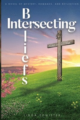 Intersecting Beliefs: A Novel of Mystery, Romance, and Reflection