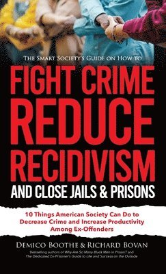 bokomslag The Smart Society's Guide on How to Fight Crime, Reduce Recidivism, and Close Jails & Prisons