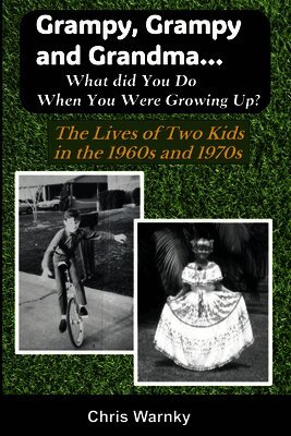 Grampy, Grampy and Grandma... What Did You Do When You Were Growing Up?: The Lives of Two Kids in the 1960s and 1970s