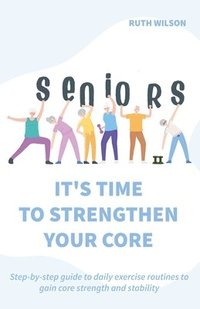 bokomslag Seniors It's Time to Strengthen Your Core