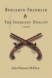 bokomslag Benjamin Franklin & The Innocent Duelist