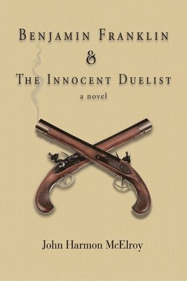 Benjamin Franklin & The Innocent Duelist 1