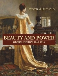 bokomslag Beauty and Power, Global Design, 1840-1914