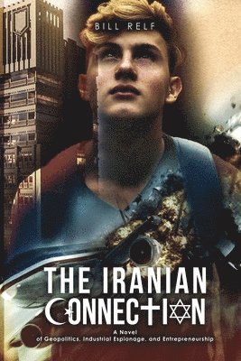 bokomslag The Iranian Connection: A Novel of Geopolitics, Industrial Espionage, and Entrepreneurship