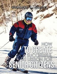 bokomslag How To Create A Successful Ski Lesson for Senior Citizens