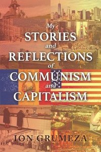 bokomslag My Stories and Reflections of Communism and Capitalism