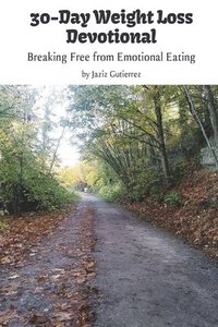 bokomslag 30-Day Weight Loss Devotional: Breaking Free from Emotional Eating