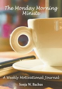 bokomslag The Monday Morning Minute, A One Year Weekly Motivational Journal
