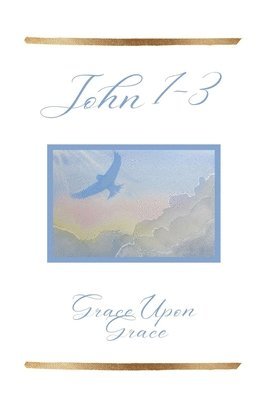 John 1-3: Grace Upon Grace 1