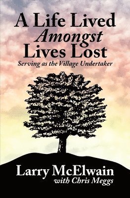 A Life Lived Amongst Lives Lost: Serving as the Village Undertaker 1