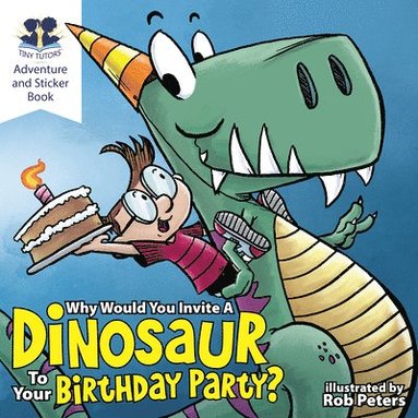 bokomslag Why Would You Invite a Dinosaur to Your Birthday Party