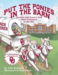 bokomslag Put the Ponies in the Barn: Boomer and Sooner Pull Their Schooner to the SEC