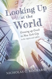 bokomslag Looking Up at the World: Growing Up Greek in New York City in the 1950s and 1960s