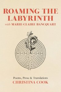 bokomslag Roaming the Labyrinth with Marie-Claire Bancquart