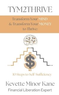 bokomslag TYM2THRIVE Transform Your Mind & Transform Your Money to Thrive