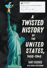 bokomslag A Twisted History of the United States, 1450-1945