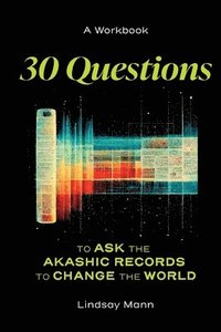 bokomslag 30 Questions to Ask the Akashic Records to Change the World