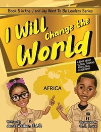 bokomslag I Will Change the World: A Book About Global Thinking and Global Leadership