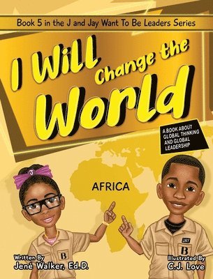 I Will Change the World: A Book About Global Thinking and Global Leadership 1