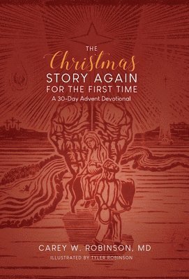 Carey W Robinson, Carey W. Robinson, Carey  W. Robinson, MD - Christmas Story Again-For the First Time, Inbunden
