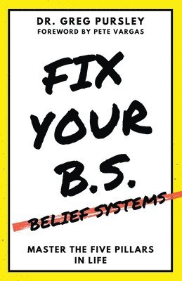 Greg Pursley - Fix Your B.S. (Belief Systems), Häftad