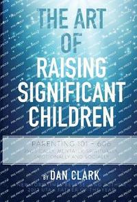 bokomslag The Art of Raising Significant Children