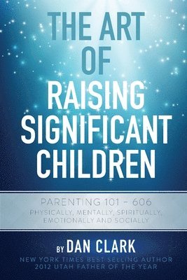 Dan Clark - Art of Raising Significant Children, Häftad
