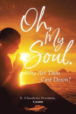 E Claudette Freeman, E. Claudette Freeman - Oh, My Soul. Why Art Thou Cast Down?, Häftad