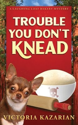 Victoria L Kazarian - Trouble You Don't Knead, Häftad