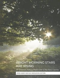 bokomslag Bright Morning Stars Are Rising: 50th Anniversary Anthology, Kodály Center at Holy Names University