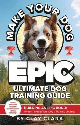 Clay Clark - Make Your Dog Epic, Häftad