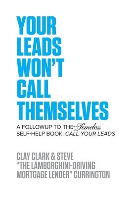 Clay Clark, Steve Currington - Your Leads Won't Call Themselves, Häftad